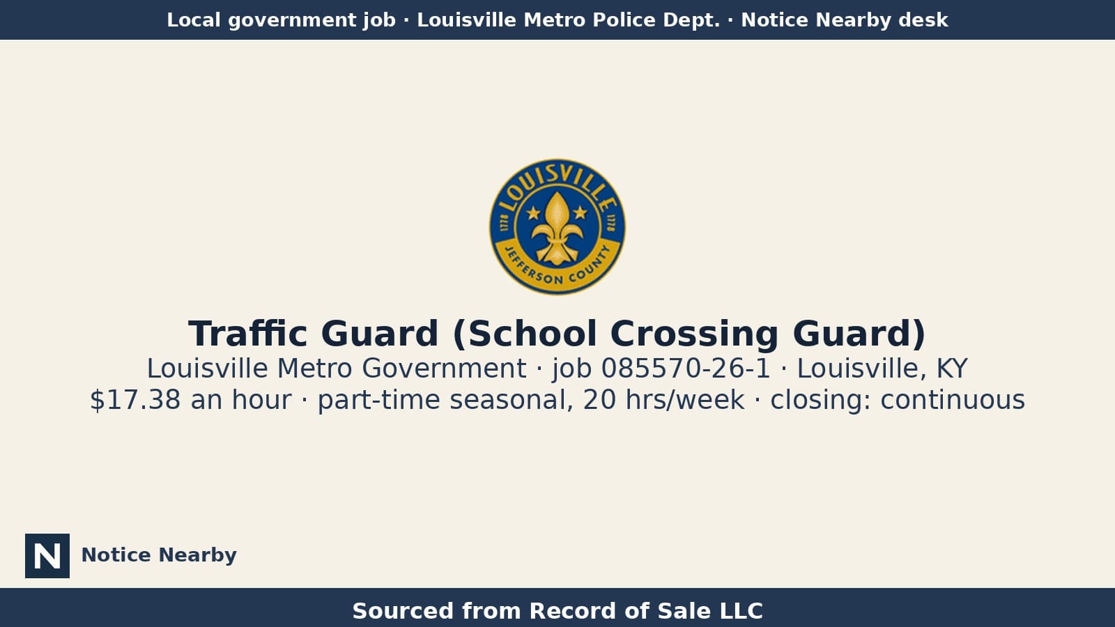 Official hiring-agency logo watermarked for Notice Nearby with text Sourced from Record of Sale LLC. Hiring graphic for 085570-26-1 Louisville Metro hiring: Traffic Guard (School Crossing Guard), LMPD; $17.38 an hour, open continuously. Not a decorative mural.
